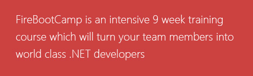 FireBootCamp is an intensive 9 week training course which turns  beginners into world class .NET developers.