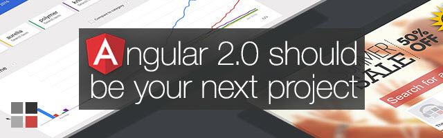 Angular 2.0 Should Be Your Next New Project