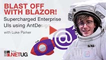 Blast off with Blazor! 🚀 - Supercharged Enterprise UIs using AntDesign | Luke Parker
