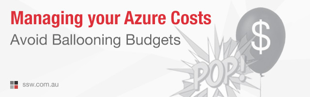 Managing your Azure Costs – How to Avoid Ballooning Budgets
