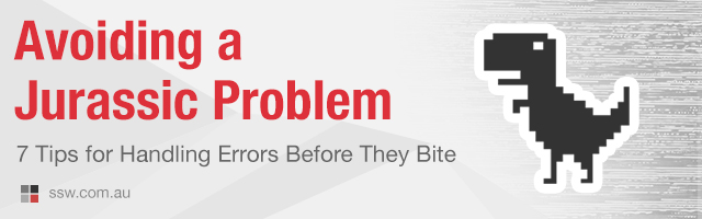 Avoiding a Jurassic problem – 7 tips for handling errors, before they bite